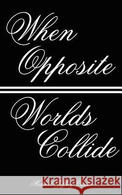 When Opposite Worlds Collide Michael Jeffrey Carter 9781425935863 Authorhouse - książka