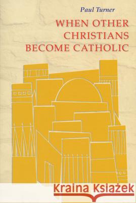 When Other Christians Become Catholic Paul Turner 9780814662168 Liturgical Press - książka