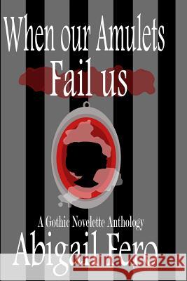 When our Amulets Fail us Fero, Abigail 9780692384022 Black Shire Publishing - książka