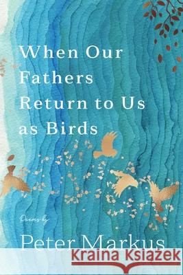 When Our Fathers Return to Us as Birds Peter Markus 9780814348505 Wayne State University Press - książka