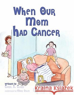 When Our Mom Had Cancer Carol A. Clark 9781432751296 Outskirts Press - książka