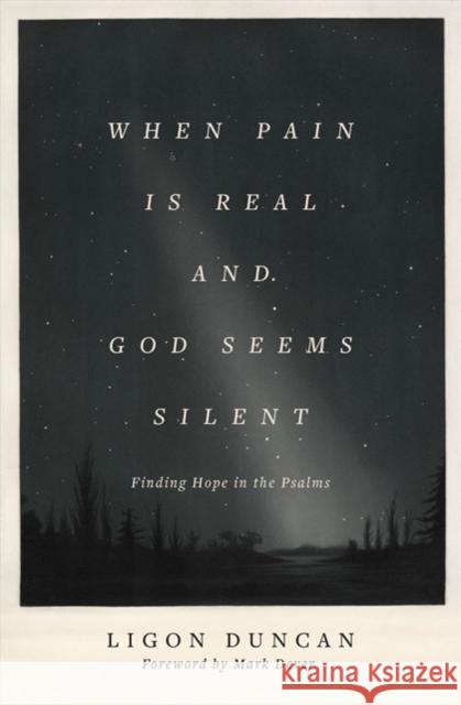 When Pain Is Real and God Seems Silent: Finding Hope in the Psalms (Foreword by Mark Dever) Ligon Duncan 9781433569050 Crossway Books - książka