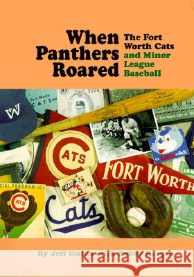 When Panthers Roared: The Fort Worth Cats and Minor League Baseball Jeff Guinn 9780875652054 Texas Christian University Press - książka