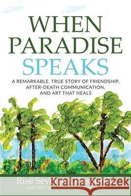 When Paradise Speaks: A Remarkable, True Story of Friendship, After-Death Communication, and Art that Heals Ris Severso Anne Pryor 9781735292007 Rise Severson Kasmirski - książka