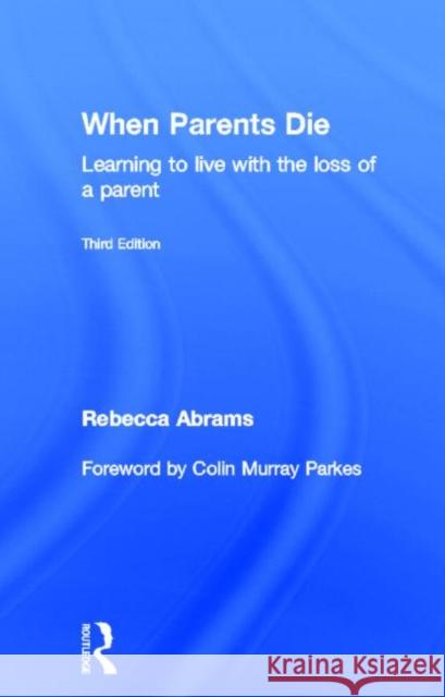 When Parents Die: Learning to Live with the Loss of a Parent Abrams, Rebecca 9780415590112 Routledge - książka