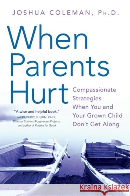 When Parents Hurt: Compassionate Strategies When You and Your Grown Child Don't Get Along Coleman, Joshua 9780061148439 HarperCollins Publishers Inc - książka