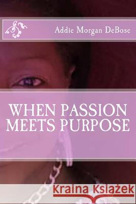 When Passion Meets Purpose Addie Morgan Taylor Kimberly King Shauntae' E. Harris 9781517515829 Createspace Independent Publishing Platform - książka