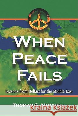 When Peace Fails: Lessons from Belfast for the Middle East Mitchell, Thomas G. 9780786448524 McFarland & Company - książka