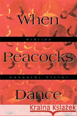 When Peacocks Dance: Stories Victor, Vasanthi 9780595269358 iUniverse - książka