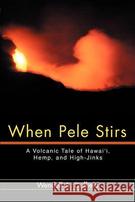 When Pele Stirs: A Volcanic Tale of Hawai'i, Hemp, and High-Jinks Duffield, Wendell a. 9780595302246 iUniverse - książka