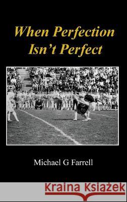 When Perfection Isn't Perfect Michael G Farrell   9781737920038 Kick Publishing - książka