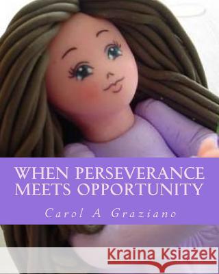 When Perseverance Meets Opportunity: A Single Mom to The Adoughbles Entrepreneur Graziano, Carol A. 9781544724386 Createspace Independent Publishing Platform - książka