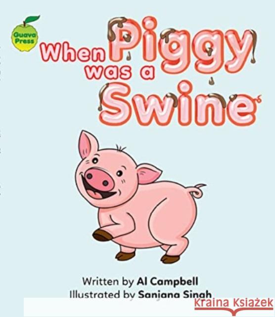 When Piggy Was a Swine Al Campbell Sanjana Singh  9781927395974 Blue Tang Ltd - książka