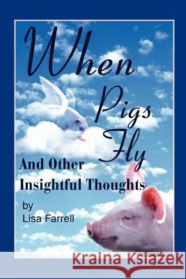 When Pigs Fly: And Other Insightful Thoughts Farrell, Lisa G. 9780595218325 Writers Club Press - książka