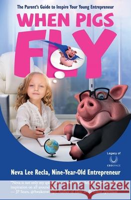 When Pigs Fly: The Parent's Guide to Inspire Your Young Entrepreneur Neva Lee Recla 9780985073923 Super Power Experts - książka