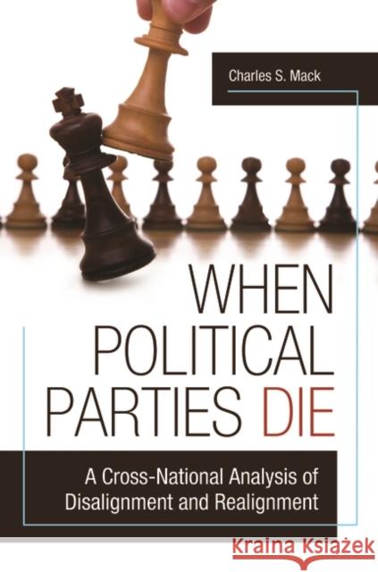 When Political Parties Die: A Cross-National Analysis of Disalignment and Realignment Mack, Charles S. 9780313385469 Praeger Publishers - książka