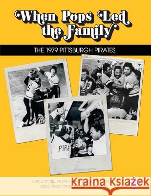 When Pops Led the Family: The 1979 Pittsburgh Pirates Bill Nowlin Russ Lake Len Levin 9781943816354 Society for American Baseball Research - książka