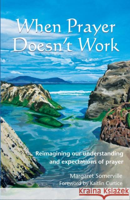 When Prayer Doesn't Work: Reimagining our understanding and expectations of prayer Margaret Somerville 9781804323908 Wild Goose Publications - książka