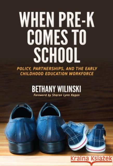 When Pre-K Comes to School: Policy, Partnerships, and the Early Childhood Education Workforce Bethany Wilinski 9780807758236 Teachers College Press - książka
