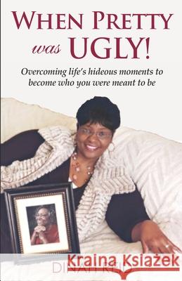 When Pretty Was Ugly: Overcoming life's hideous moments to become who you were meant to be Dinah Reid 9780578692678 Dinah Reid - książka