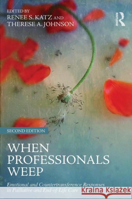 When Professionals Weep: Emotional and Countertransference Responses in Palliative and End-of-Life Care Katz, Renee S. 9781138884540 Taylor & Francis - książka