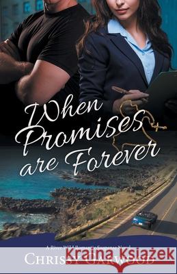 When Promises Are Forever: A River Wild Romantic Suspense Novel Chrissy Garwood Belinda Pollard 9780648965121 Chrisolite Books - książka