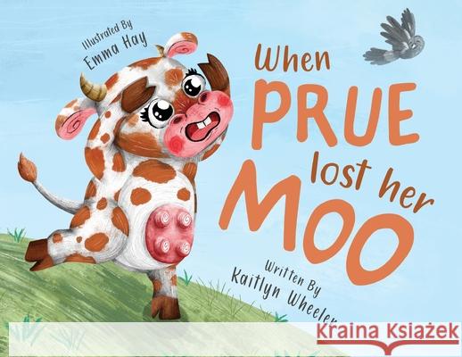 When Prue Lost Her Moo! Kaitlyn Wheeler, Emma Hay 9781922751997 Shawline Publishing Group - książka