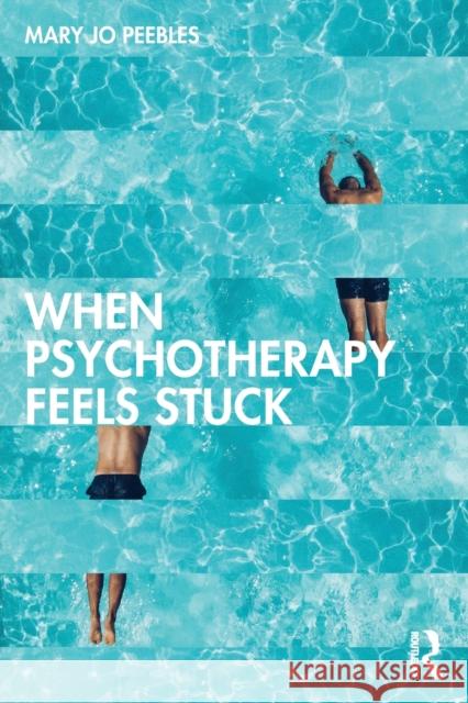 When Psychotherapy Feels Stuck Mary Jo (Private practice, Maryland, USA) Peebles 9781138204300 Taylor & Francis Ltd - książka