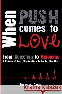 When Push Comes To Love: From rejection to rejoicing Davis, Becky A. 9781497329935 Createspace - książka