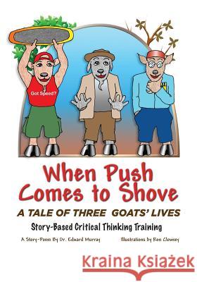 When Push Comes to Shove: A Tale of Three Goats' Lives Dr Edward Murra Mr Ron Clowney 9780692024010 Cricket Cottage Publishing - książka