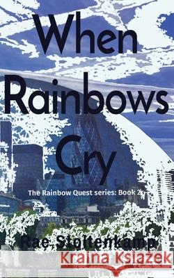 When Rainbows Cry: The Rainbow Quest series: Book 2 Rae Stoltenkamp 9781913670092 Raedenewrites - książka