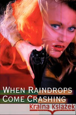 When Raindrops Come Crashing David M. Bachman 9780595169238 Writers Club Press - książka