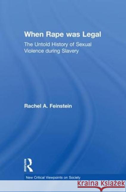 When Rape Was Legal: The Untold History of Sexual Violence During Slavery Rachel Feinstein 9781138629677 Routledge - książka