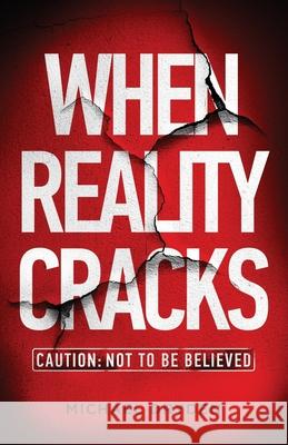 When Reality Cracks: Caution: Not To Be Believed Michael Dryden Emerson Jahn 9781736970119 Michael Dryden - książka