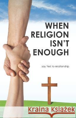 When Religion Isn\'t Enough . . . say Yes! to relationship Mary Detweiler 9781625862457 Credo House Publishers - książka