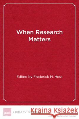 When Research Matters: How Scholarship Influences Education Policy Frederick M Hess Lorraine McDonald  9781891792854 Harvard Educational Publishing Group - książka
