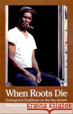 When Roots Die: Endangered Traditions on the Sea Islands Jones-Jackson, Patricia 9780820323930 University of Georgia Press - książka
