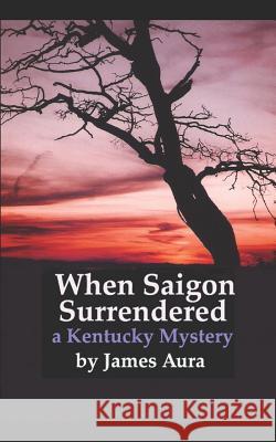 When Saigon Surrendered: A Kentucky Mystery Rd Price James Aura 9781717881267 Independently Published - książka