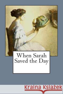 When Sarah Saved the Day Elsie Singmaster 9781542428927 Createspace Independent Publishing Platform - książka