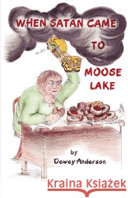 When Satan Came to Moose Lake Dewey Anderson 9781604770865 Xulon Press - książka