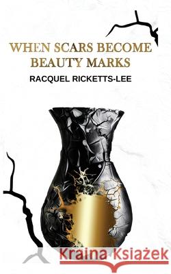 When Scars Become Beauty Marks Racquel Ricketts-Lee 9781733299480 Soar Publishing House - książka