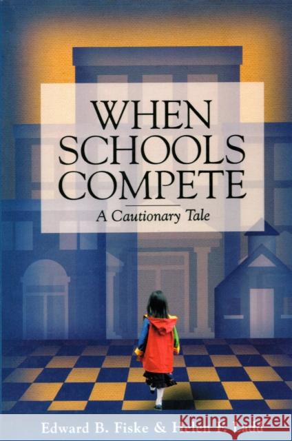 When Schools Compete: A Cautionary Tale Fiske, Edward B. 9780815728351 Brookings Institution Press - książka