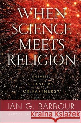When Science Meets Religion: Enemies, Strangers, or Partners? Ian G. Barbour 9780060603816 HarperOne - książka