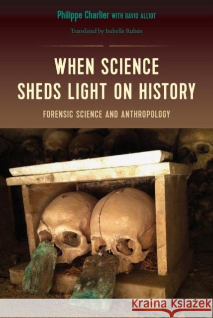 When Science Sheds Light on History: Forensic Science and Anthropology Charlier, Philippe 9780813056548 University Press of Florida - książka