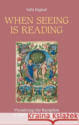 When Seeing is Reading: Visualizing the Reception of Biblical and Other Texts Yaffa Englard 9781914490187 Sheffield Phoenix Press Ltd - książka