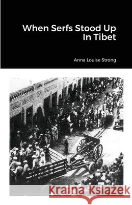 When Serfs Stood Up In Tibet Anna Louise Strong 9781300154334 Lulu.com - książka