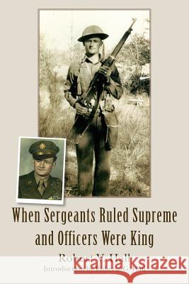 When Sergeants Ruled Supreme and Officers Were King Robert V. Hall 9781425751708 Xlibris Corporation - książka