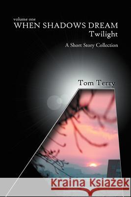 When Shadows Dream: Twilight: A Short Story Collection Terry, Tom 9780595344949 iUniverse - książka