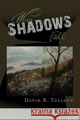 When Shadows Fall David R. Tullock 9781441550088 Xlibris Corporation - książka