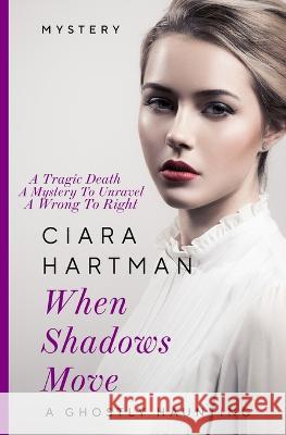 When Shadows Move: A Ghostly Haunting Ciara Hartman 9798846700086 Independently Published - książka